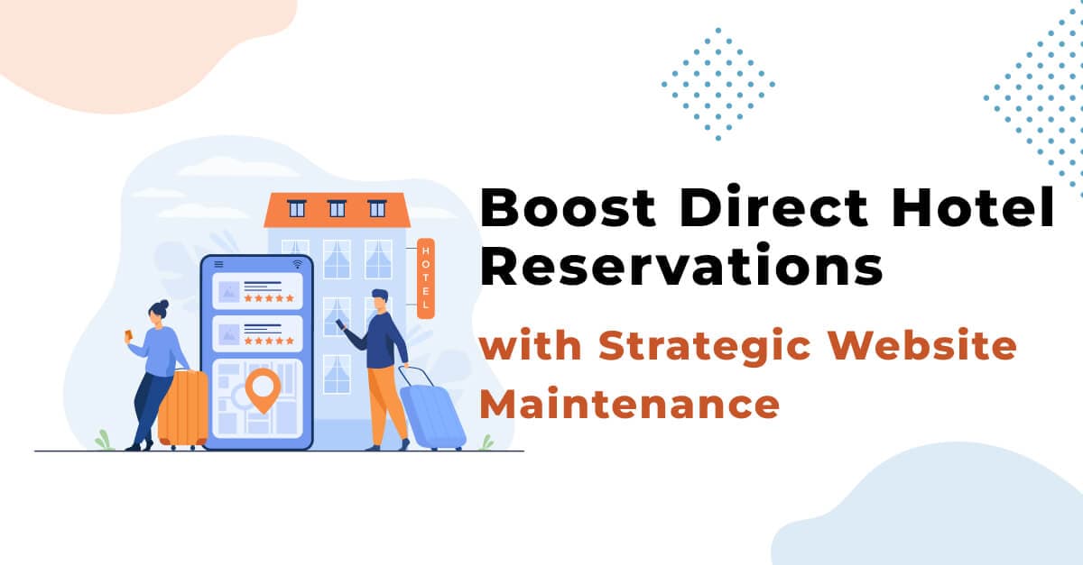 Boost Direct Hotel Reservations with Strategic Website Maintenance
