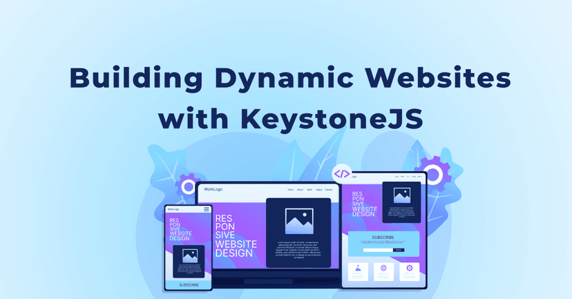 Building Dynamic Websites with KeystoneJS: Unleashing the Power of Modern Development 