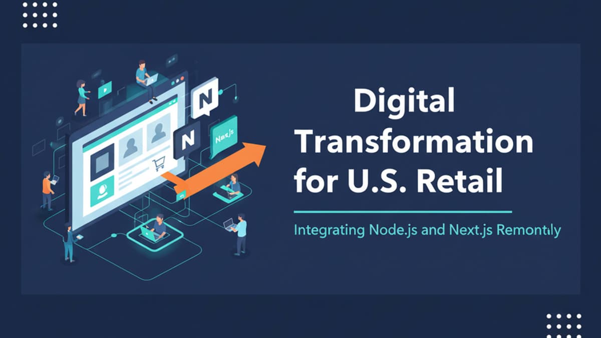 Digital Transformation for U.S. Retail: Integrating Node.js and Next.js Remotely