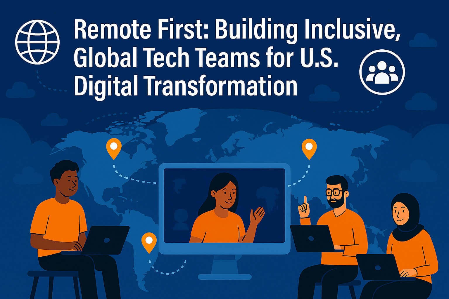 Remote First: Building Inclusive, Global Tech Teams for U.S. Digital Transformation