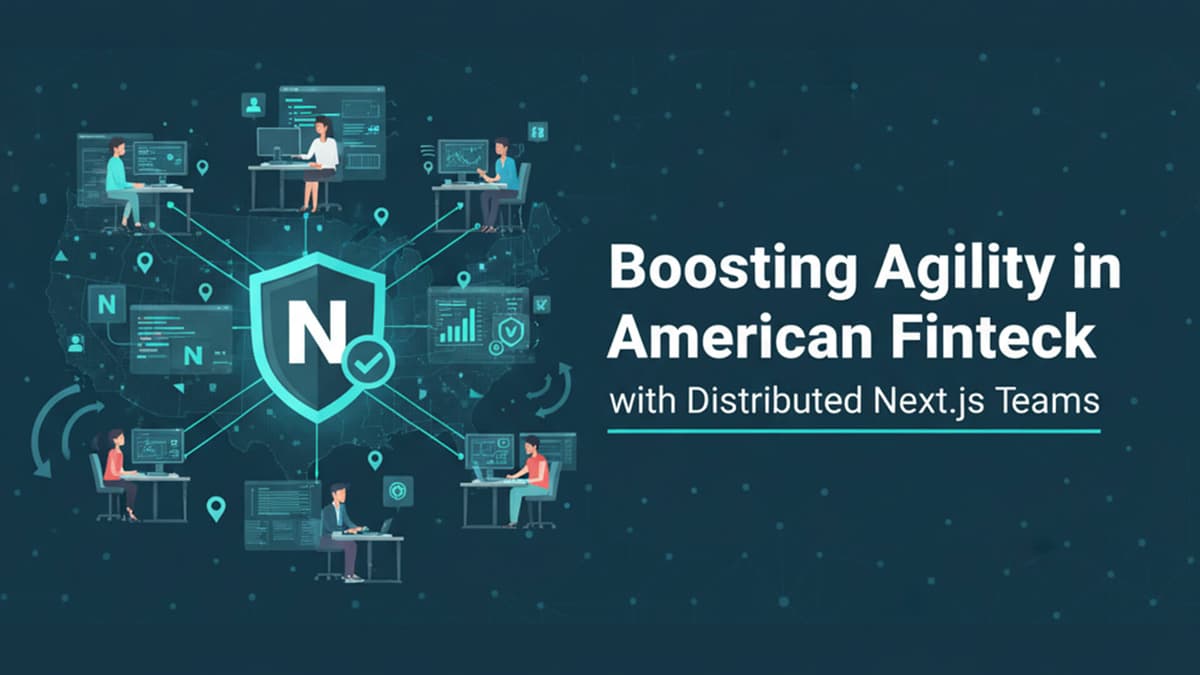 Boosting Agility in American Fintech with Distributed Next.js Teams