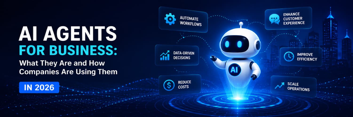 AI Agents for Business: What They Are and How Companies Are Using Them in 2026