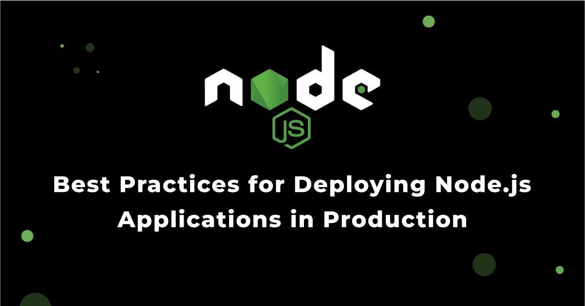 Best Practices for Deploying Node.js Applications in Production 