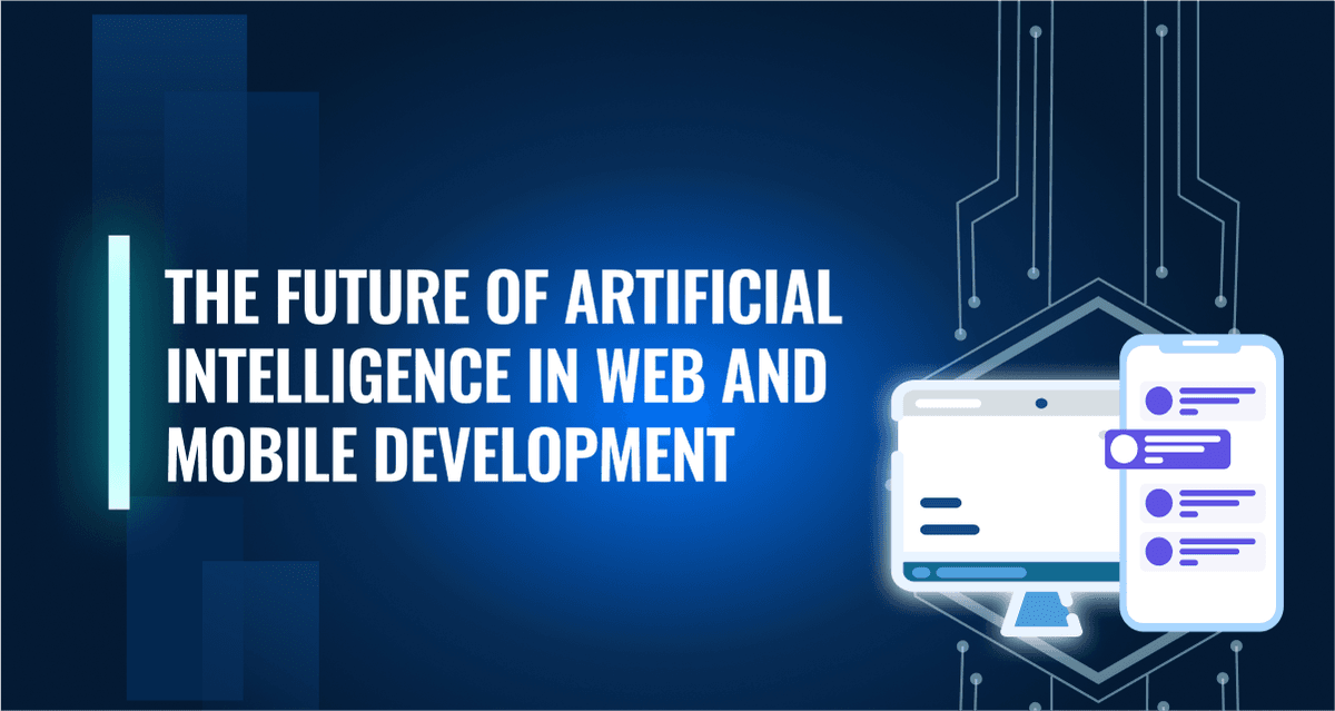 The Future of Artificial Intelligence in Web and Mobile Development 
