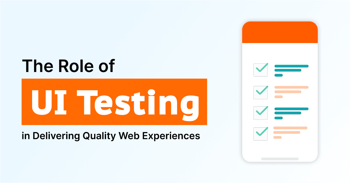 The Role of UI Testing in Delivering Quality Web Experiences 