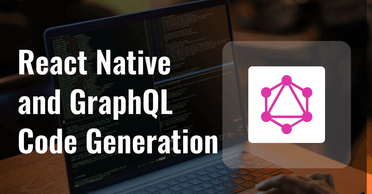 Automating Type Safety with React Native and GraphQL Code Generation 