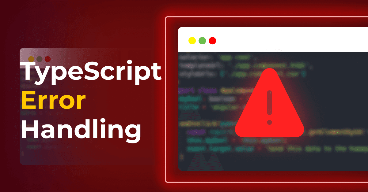 TypeScript Error Handling: Strategies for Robust Applications 