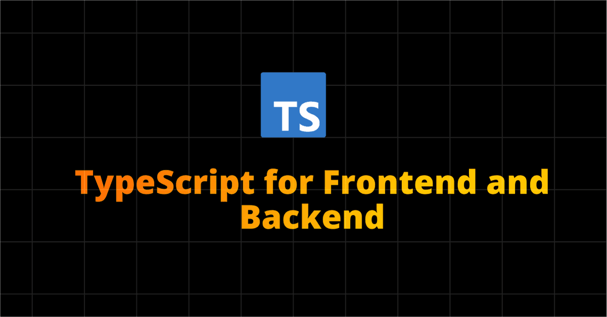 TypeScript for Frontend and Backend: Creating Full-Stack Apps