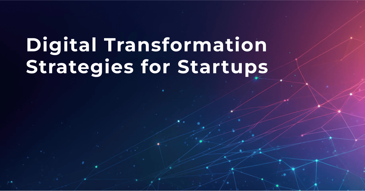 Digital Transformation Strategies for Startups 