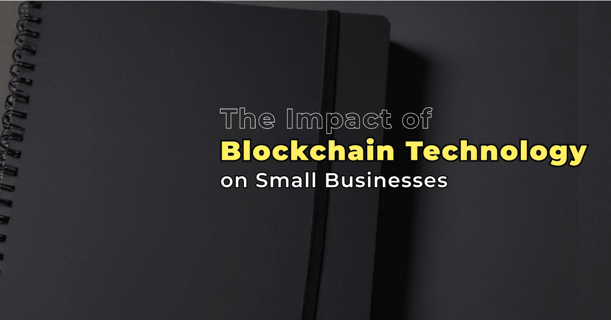 The Impact of Blockchain Technology on Small Businesses: Exploring the Potential Applications of Blockchain in Small Business Operations 