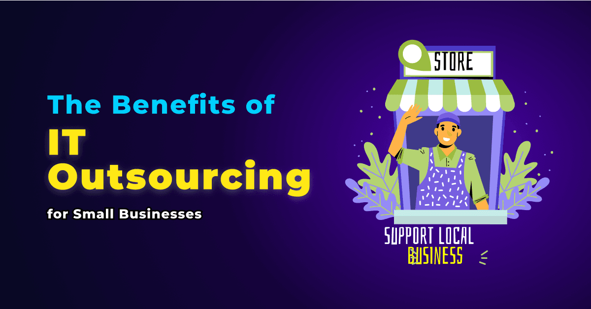 The Benefits of IT Outsourcing for Small Businesses 