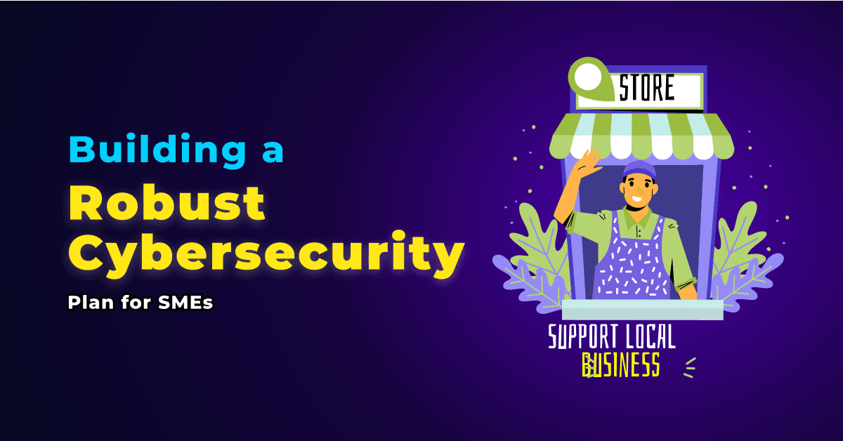 Building a Robust Cybersecurity Plan for SMEs 