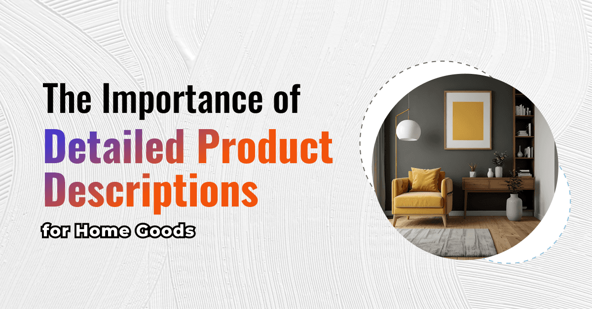 The Importance of Detailed Product Descriptions for Home Goods 