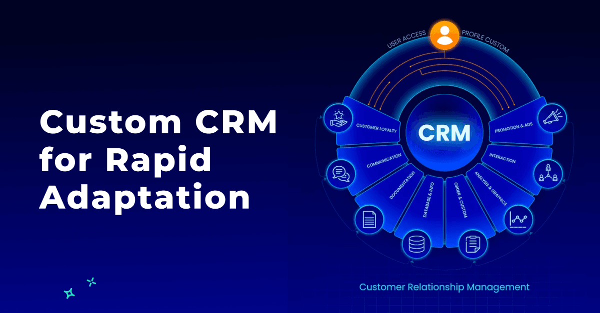 Agility in Action: Custom CRM for Rapid Adaptation 