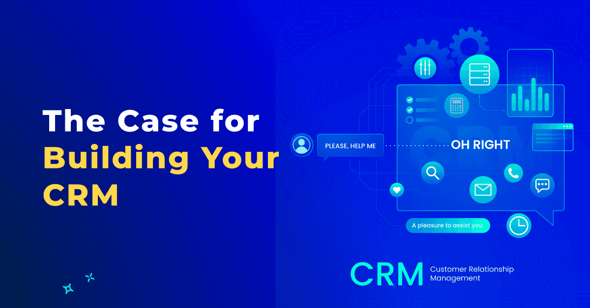 In-House vs. SaaS: The Case for Building Your CRM 