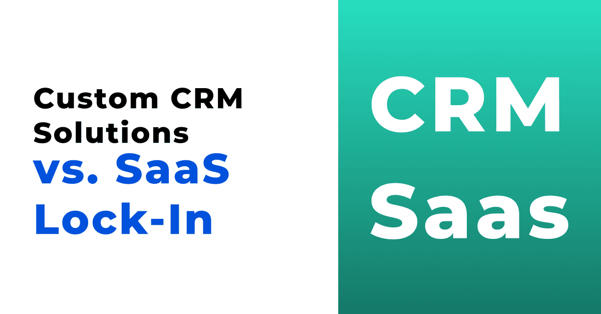 Future-Proofing Your Business: Custom CRM Solutions vs. SaaS Lock-In 