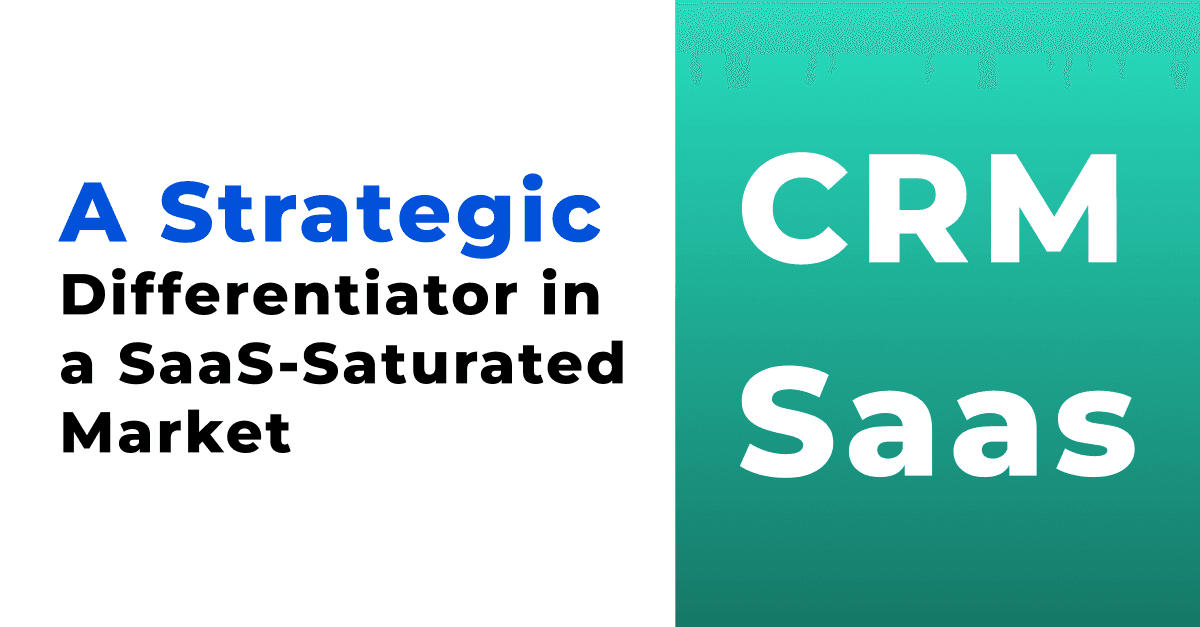 Custom CRM: A Strategic Differentiator in a SaaS-Saturated Market 