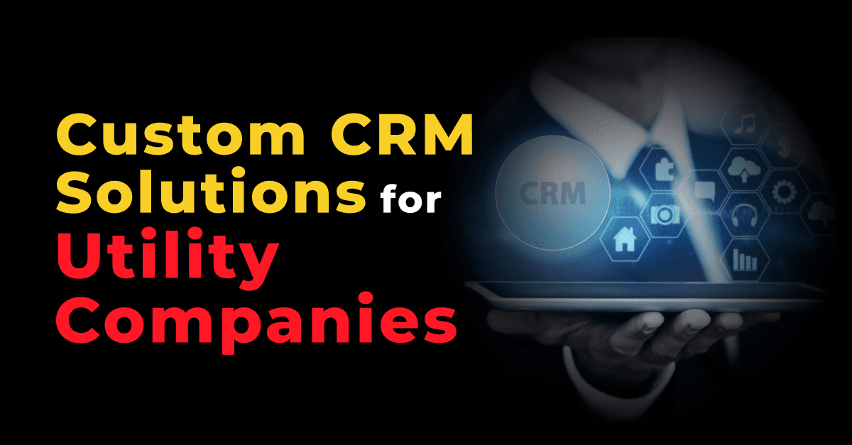 Energy Efficiency: Custom CRM Solutions for Utility Companies 