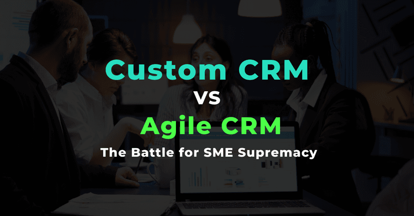 Custom CRM vs. Agile CRM: The Battle for SME Supremacy 