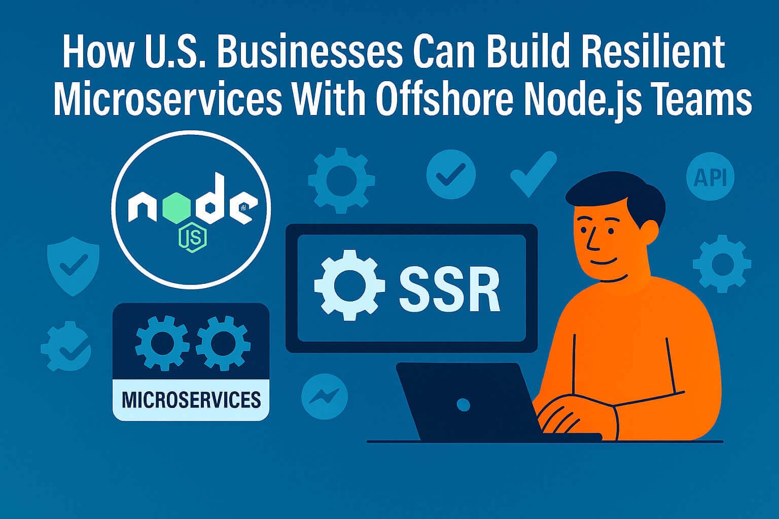 How U.S. Businesses Can Build Resilient Microservices With Offshore Node.js Developers