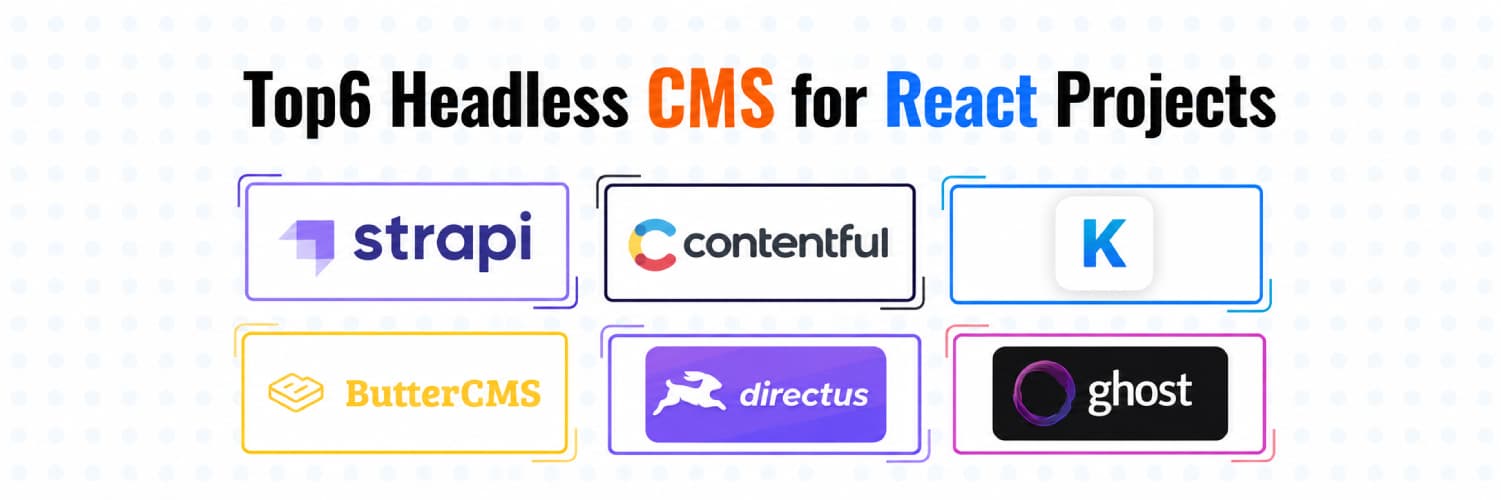Top 6 Headless CMS for React Projects