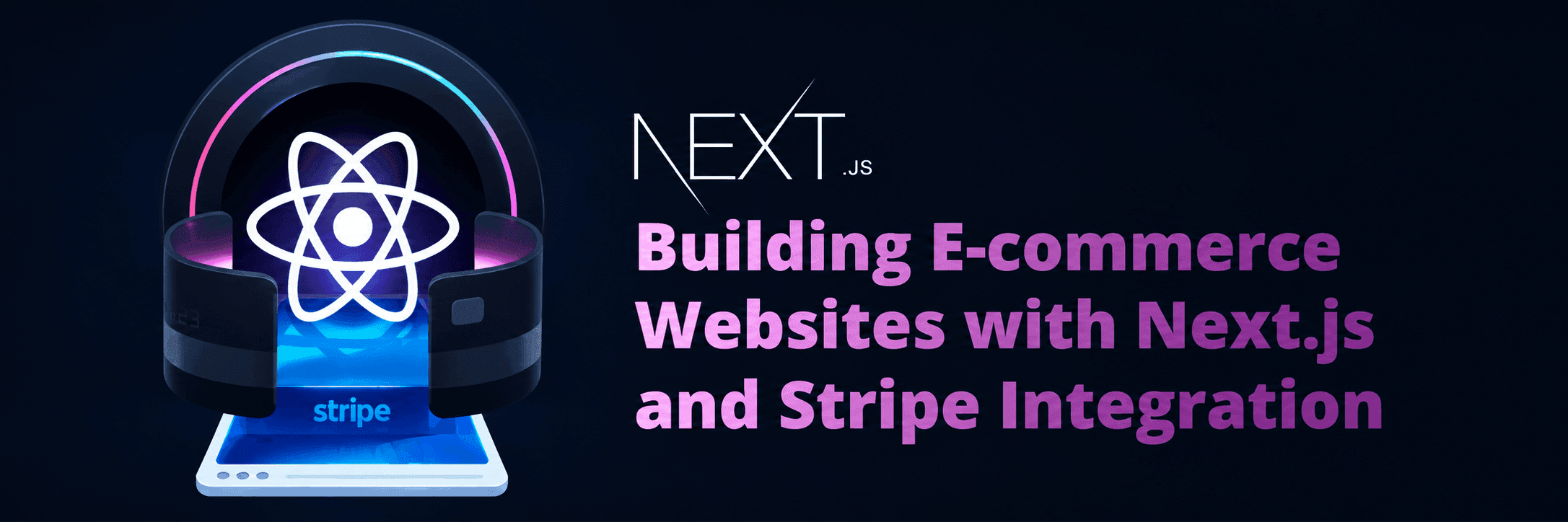 Building E-commerce Websites with Next.js and Stripe Integration