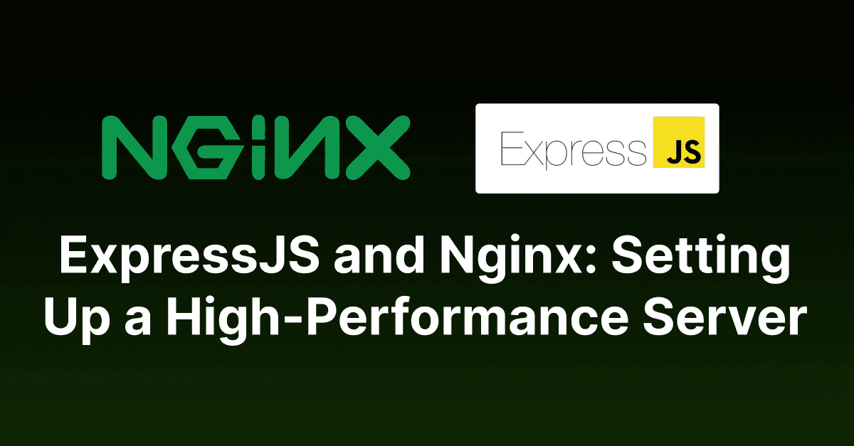 Elevating Performance with ExpressJS and Nginx: A Guide to Setting Up a High-Performance Server