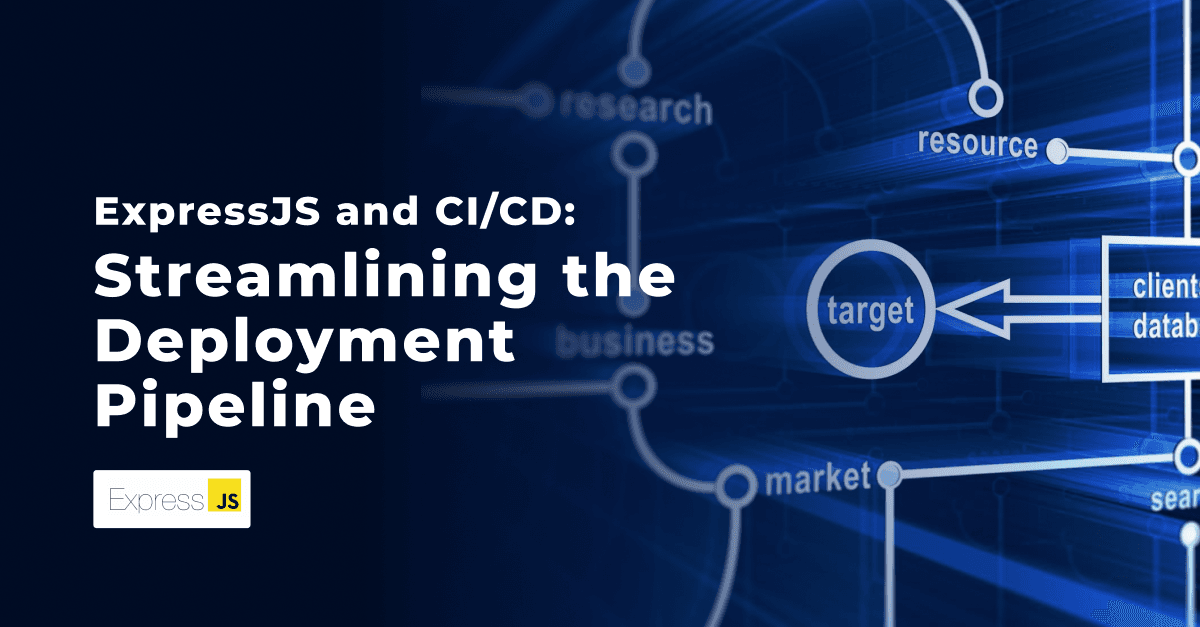 Streamlining the Deployment Pipeline with ExpressJS and CI/CD