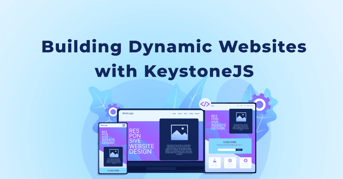 Building Dynamic Websites with KeystoneJS: Unleashing the Power of Modern Development