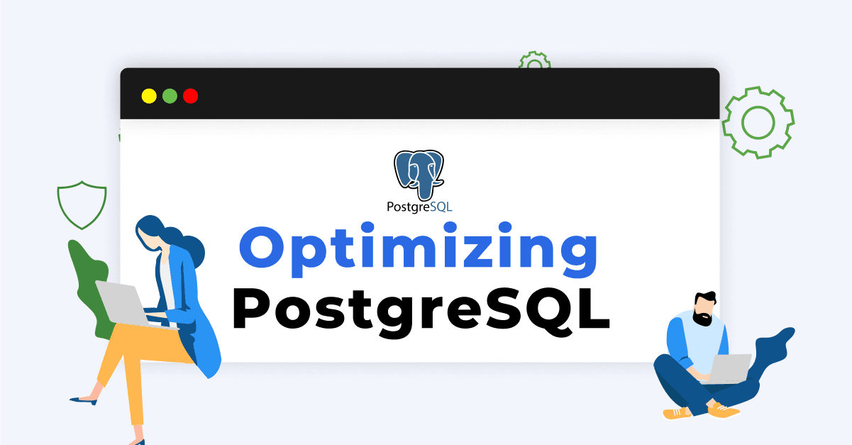 Optimizing PostgreSQL Performance: Best Practices and Tips