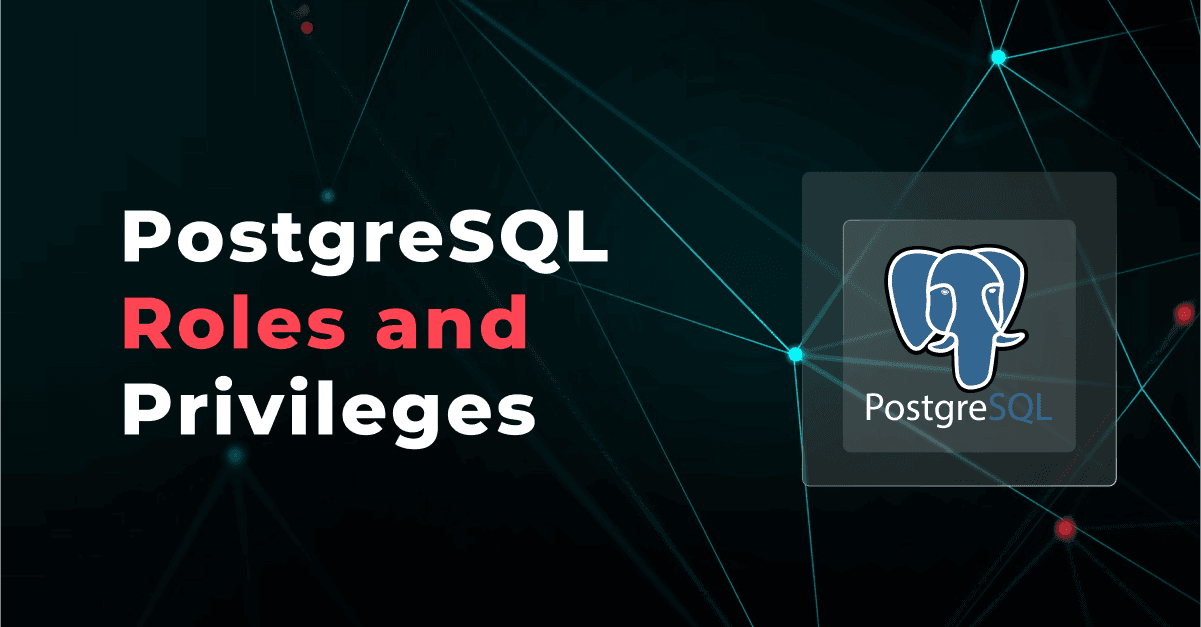 PostgreSQL Roles and Privileges: Managing Access Control