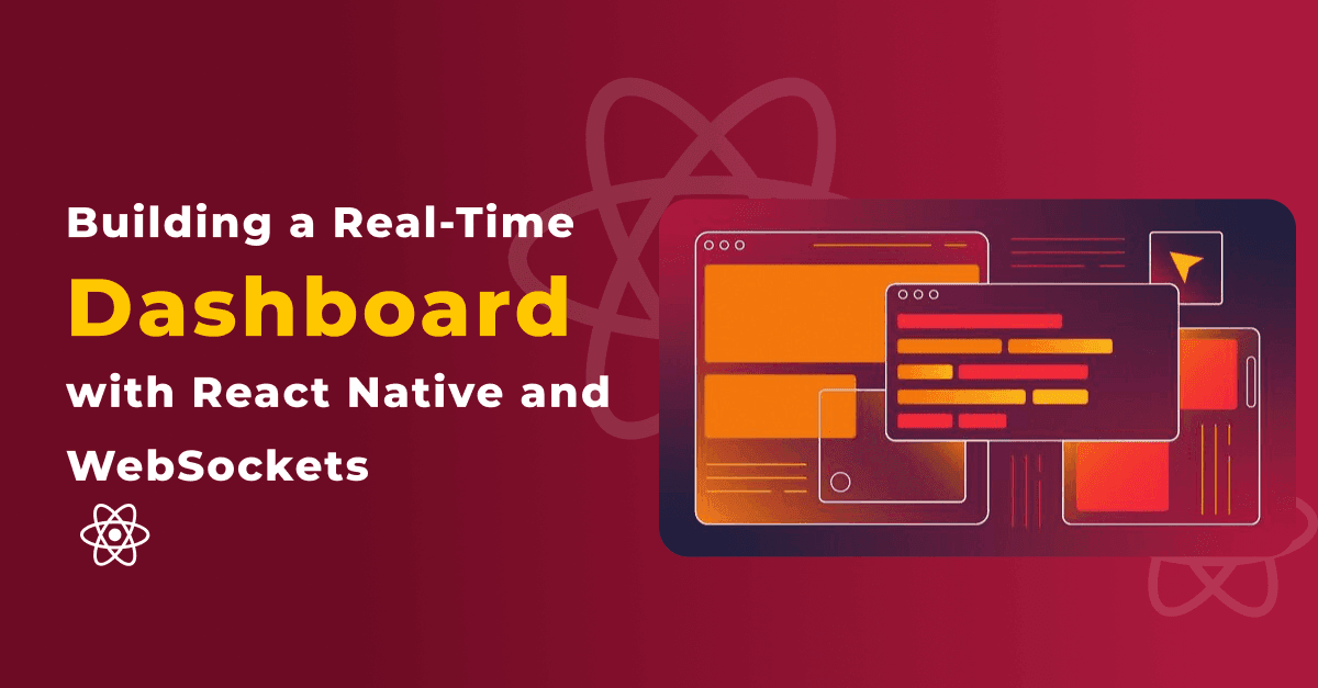 Building a Real-Time Dashboard with React Native and WebSockets
