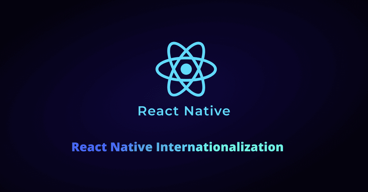 React Native Internationalization (i18n): Serving Content to Global Users