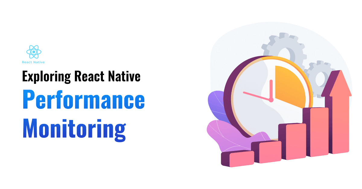 Exploring React Native Performance Monitoring: Tools and Techniques