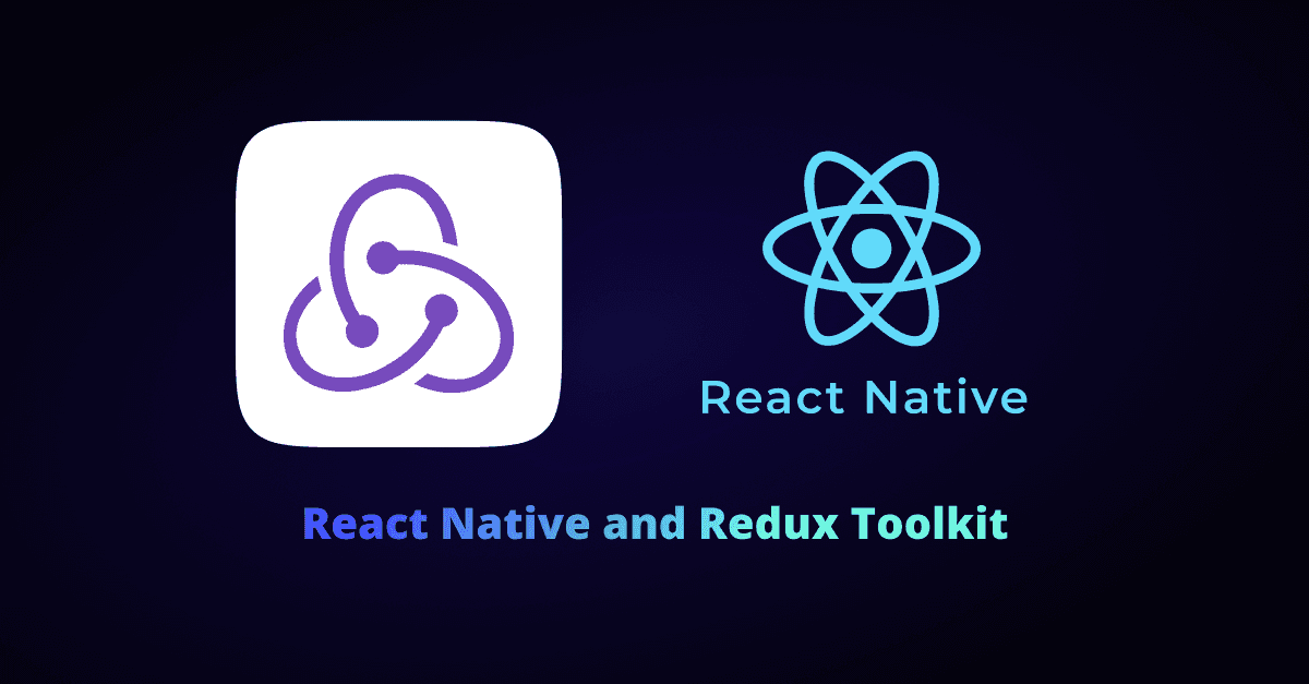 React Native and Redux Toolkit: Simplifying State Management