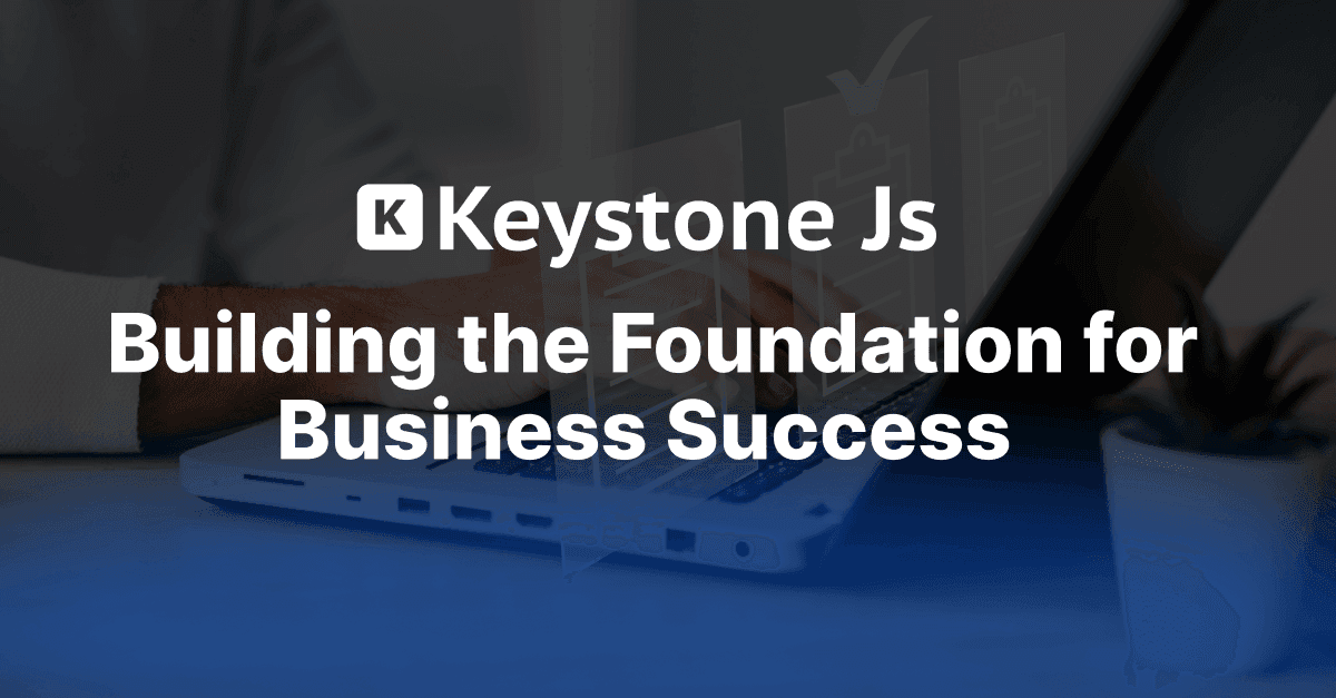 KeystoneJS CMS Blueprint: Building the Foundation for Business Success