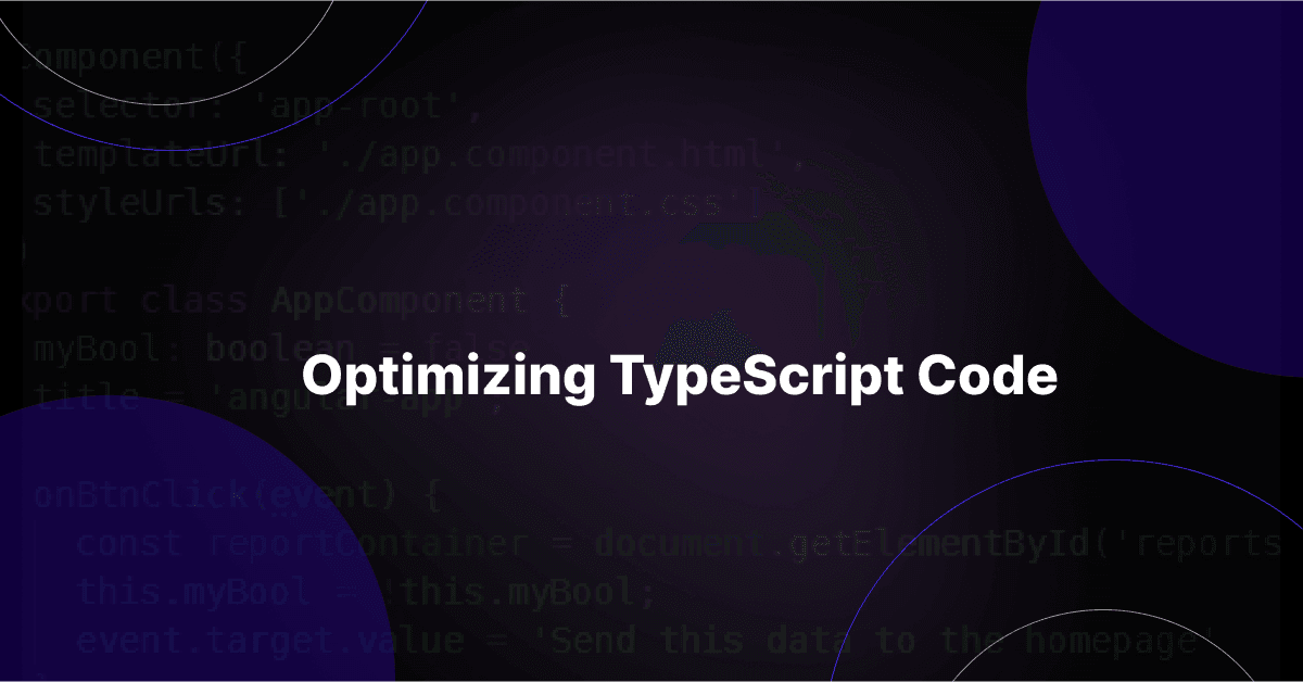 टाइपस्क्रिप्ट कोड का अनुकूलन: प्रदर्शन के लिए सर्वोत्तम अभ्यास