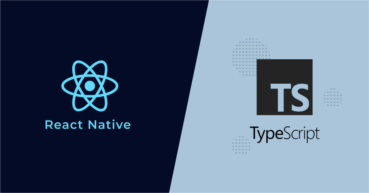 TypeScript and React Native: Building Mobile Apps with Strong Typing