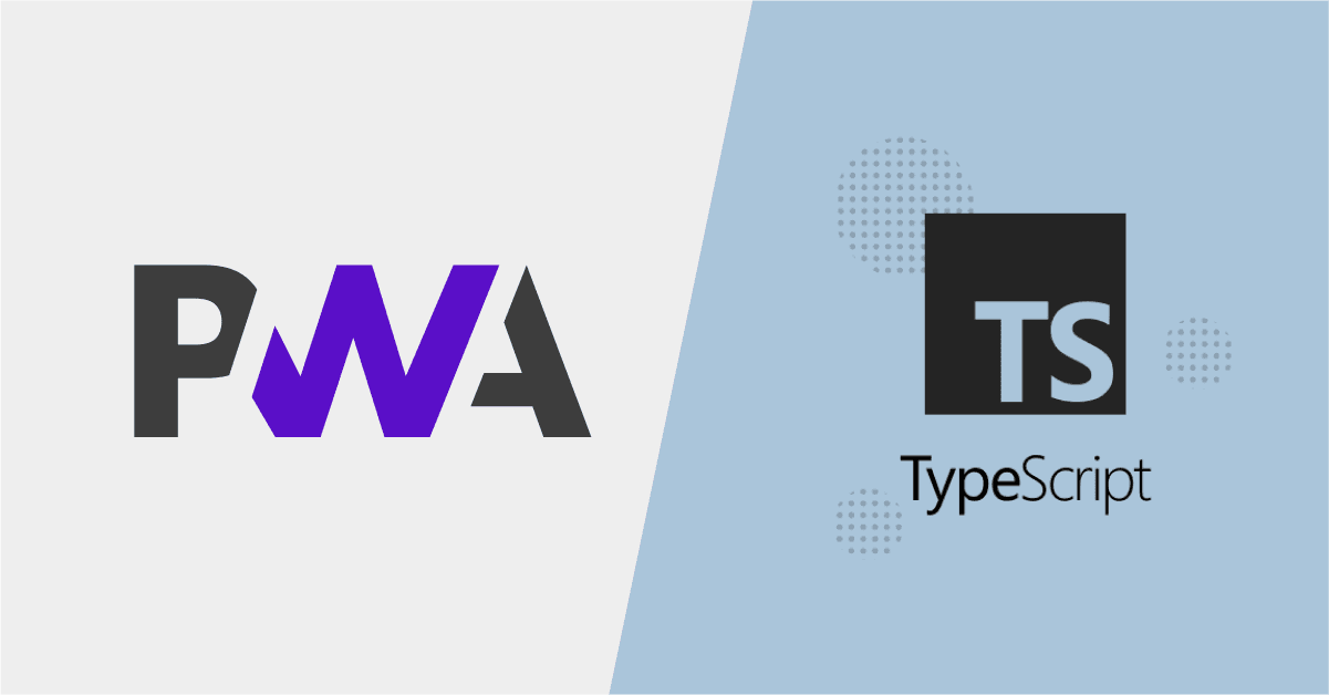 TypeScript and PWA: Building Progressive Web Apps for the Future