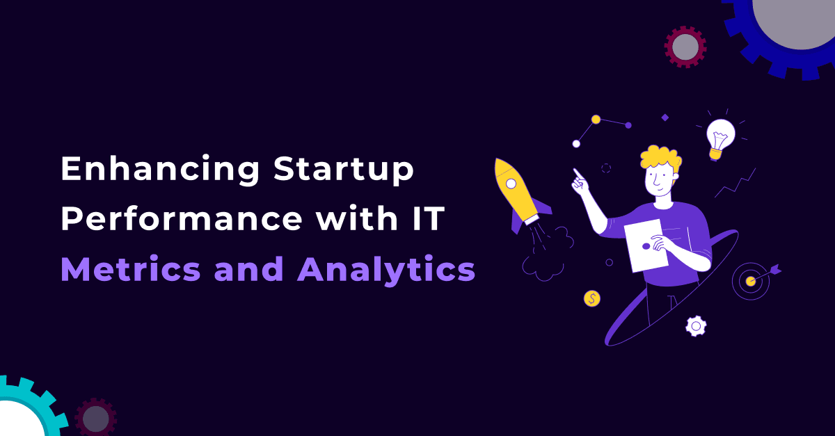 Enhancing Startup Performance with IT Metrics and Analytics