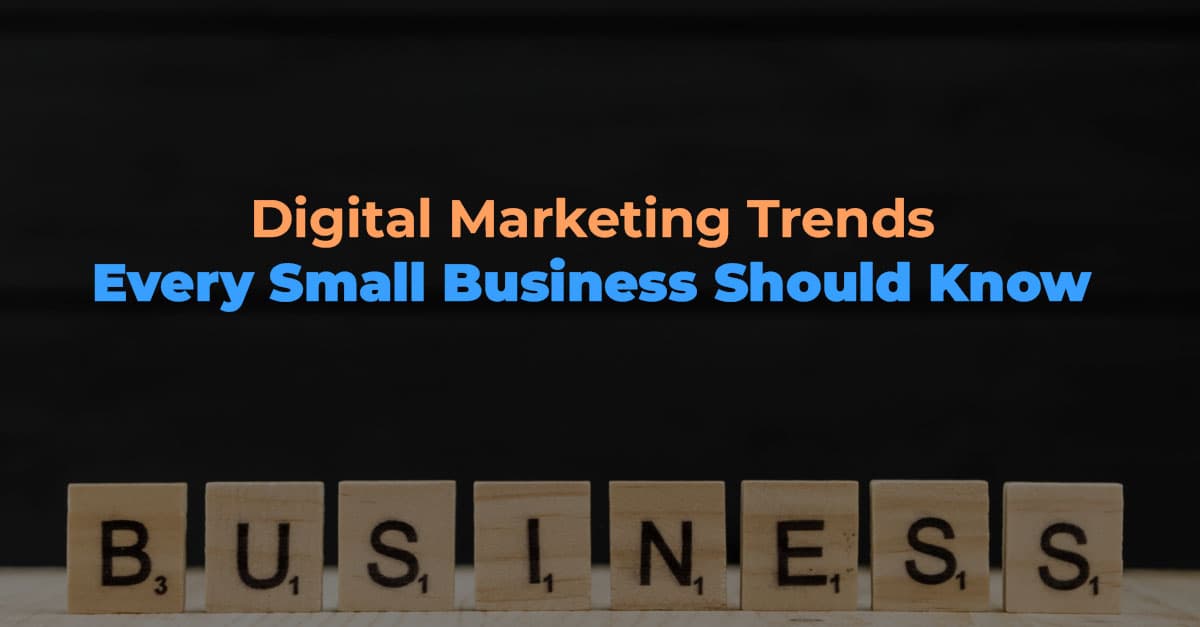 Digital Marketing Trends Every Small Business Should Know
