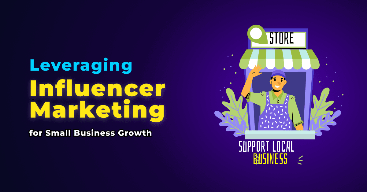 Leveraging Influencer Marketing for Small Business Growth
