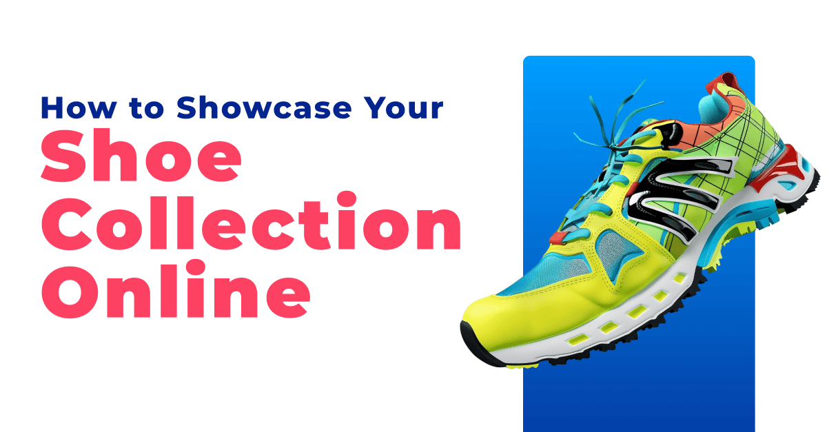 How to Showcase Your Shoe Collection Online