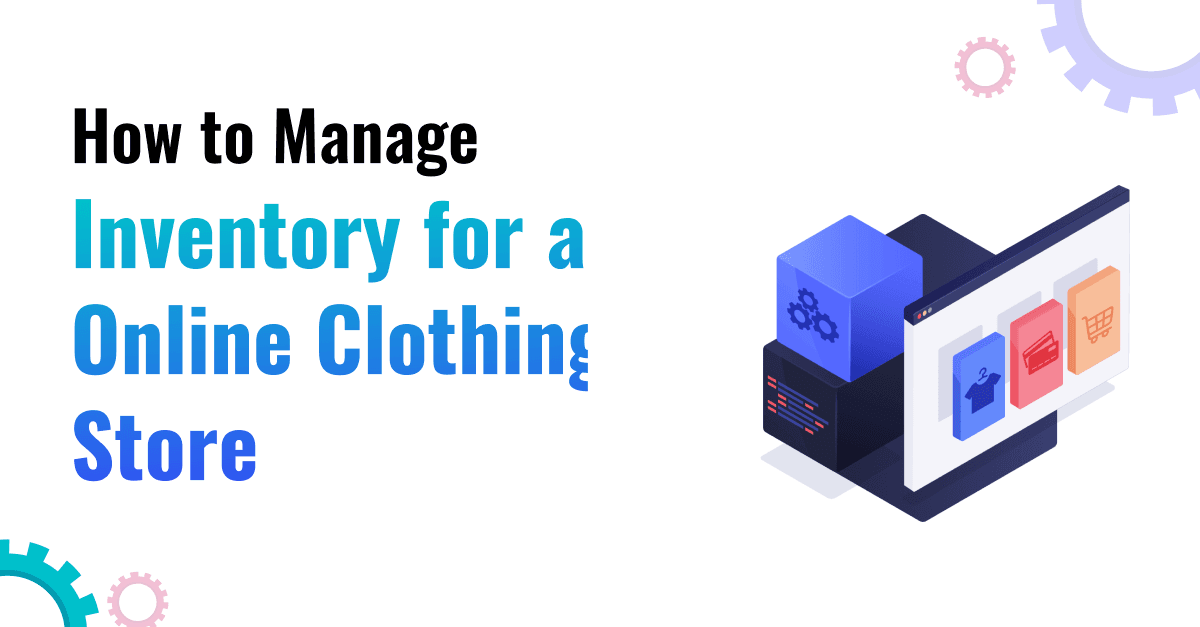 How to Manage Inventory for an Online Clothing Store