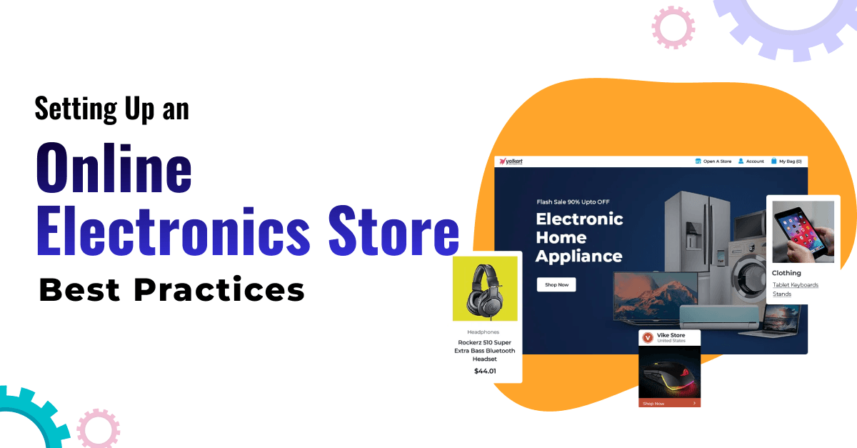 eCommerce for Electronics Retailers: Setting Up an Online Electronics Store – Best Practices