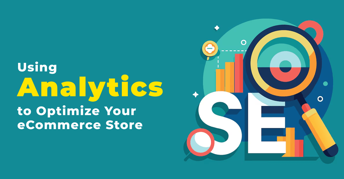Using Analytics to Optimize Your eCommerce Store