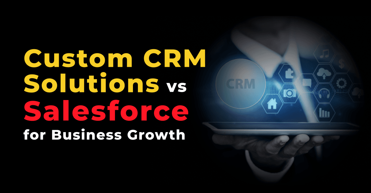 Unlocking Potential: Custom CRM Solutions vs. Salesforce for Business Growth