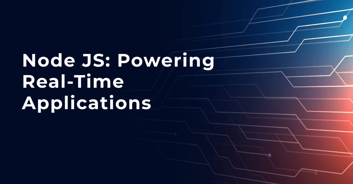Node JS: Powering Real-Time Applications