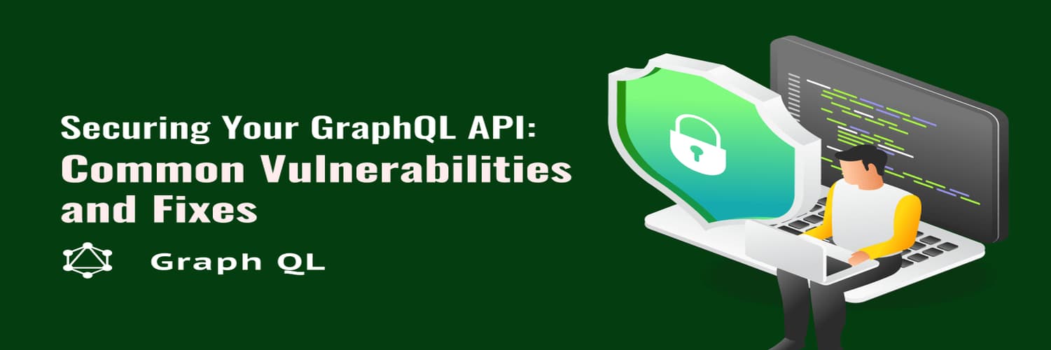 Safeguarding Your GraphQL API: Identifying Vulnerabilities and Implementing Fixes