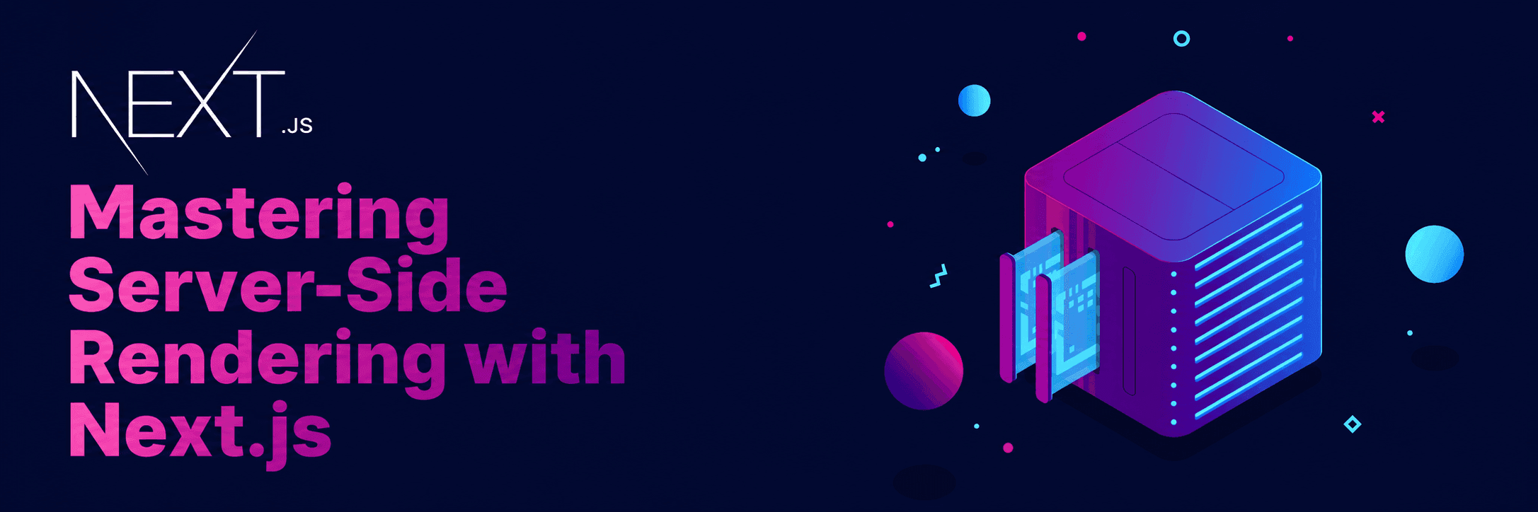Mastering Server-Side Rendering with Next.js: Elevate Your Web Development